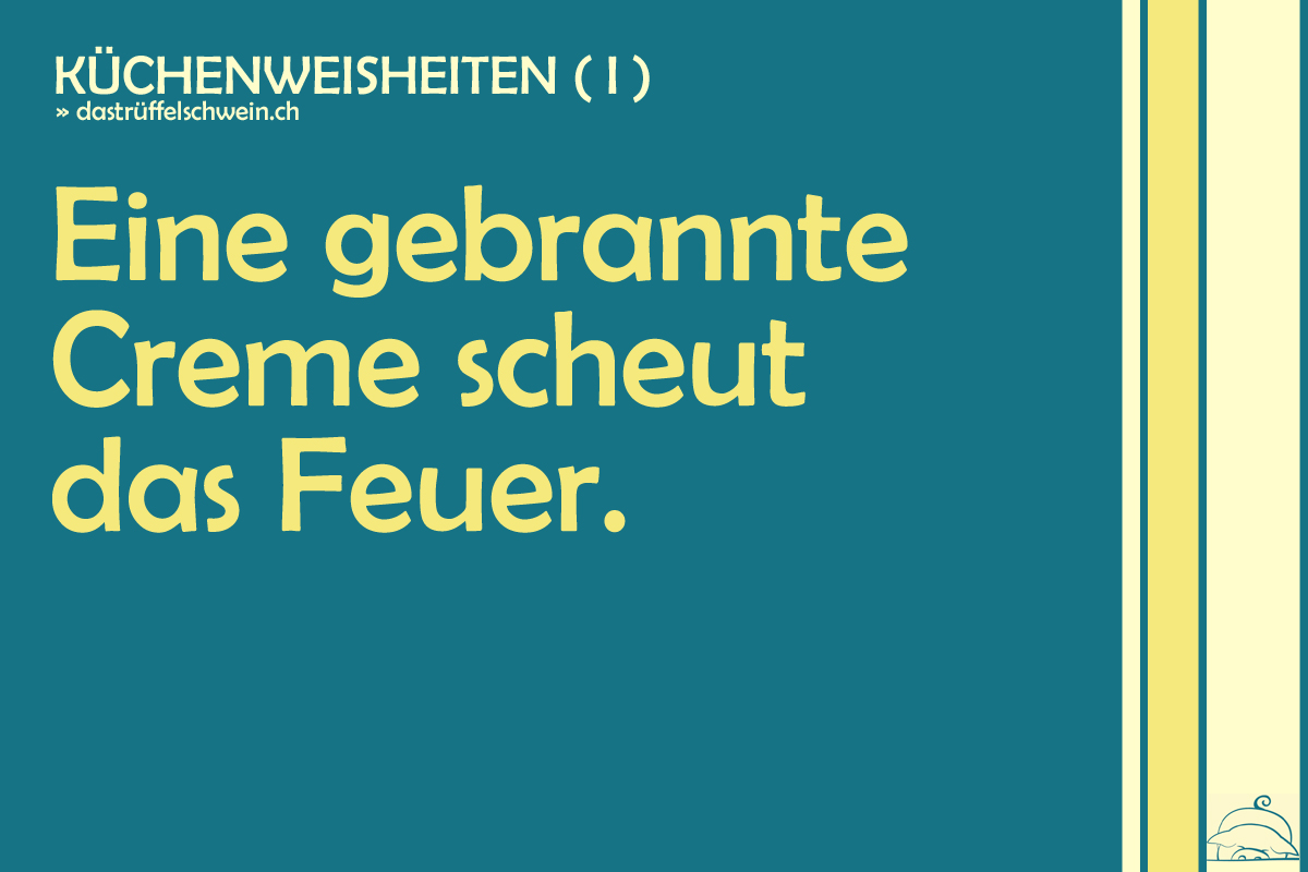 Küchenweisheiten ( I )